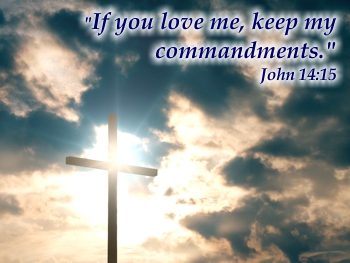If you love Me, keep my commandments.