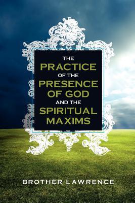 The Practice of the Presence of God with Spiritual Maxims
