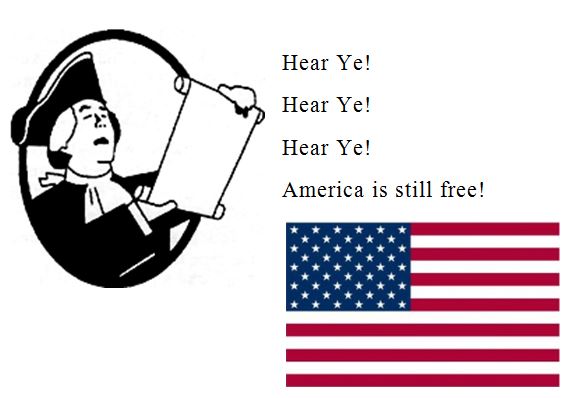Hear ye! Hear ye! Hear ye! America is still free!
